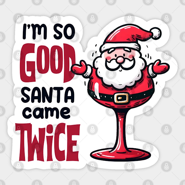 I'm so Good Santa Came Twice on Christmas Sticker by MZeeDesigns